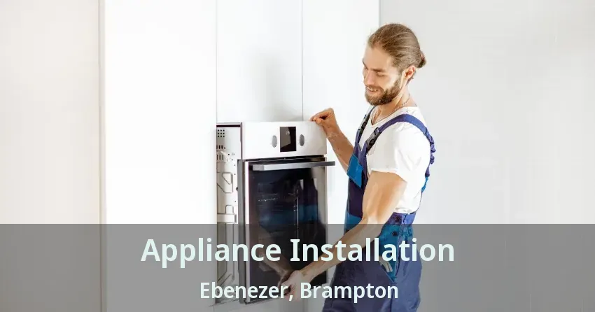 Appliance Installation Ebenezer, Brampton - ON