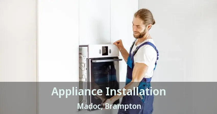 Appliance Installation Madoc, Brampton - ON