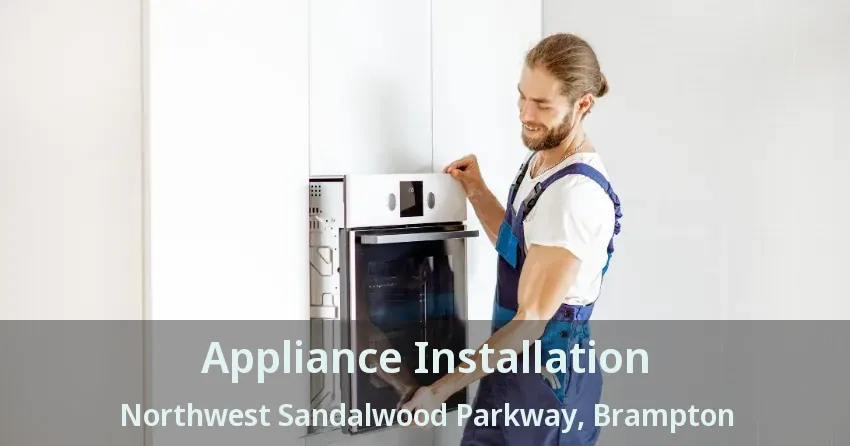 Appliance Installation Northwest Sandalwood Parkway, Brampton - ON