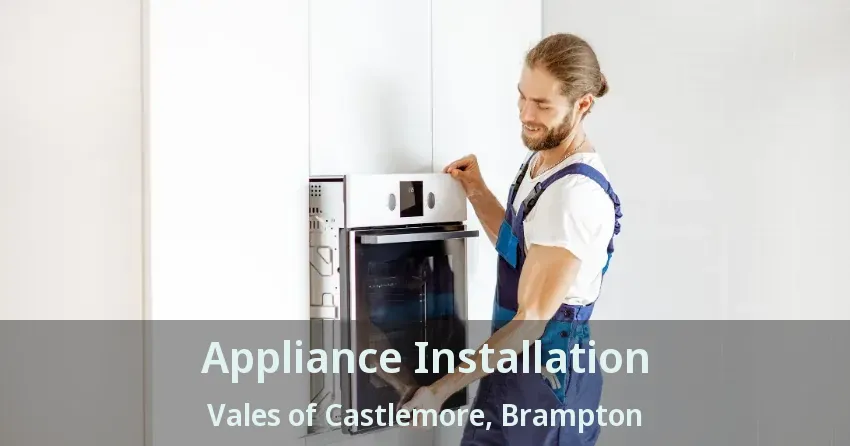 Appliance Installation Vales of Castlemore, Brampton - ON