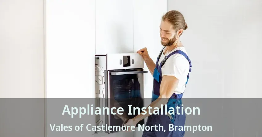 Appliance Installation Vales of Castlemore North, Brampton - ON
