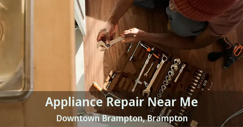Appliance Repair Near Me Downtown Brampton, Brampton - ON
