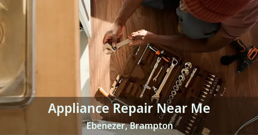 Appliance Repair Near Me Ebenezer, Brampton - ON
