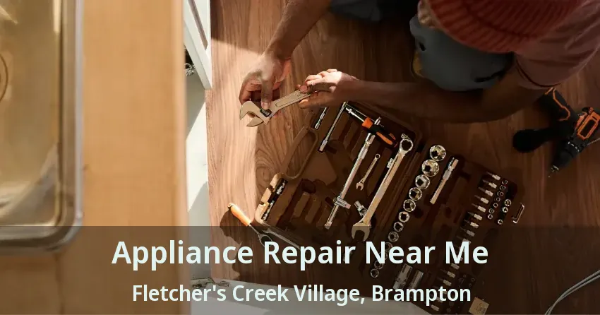 Appliance Repair Near Me Fletcher's Creek Village, Brampton - ON