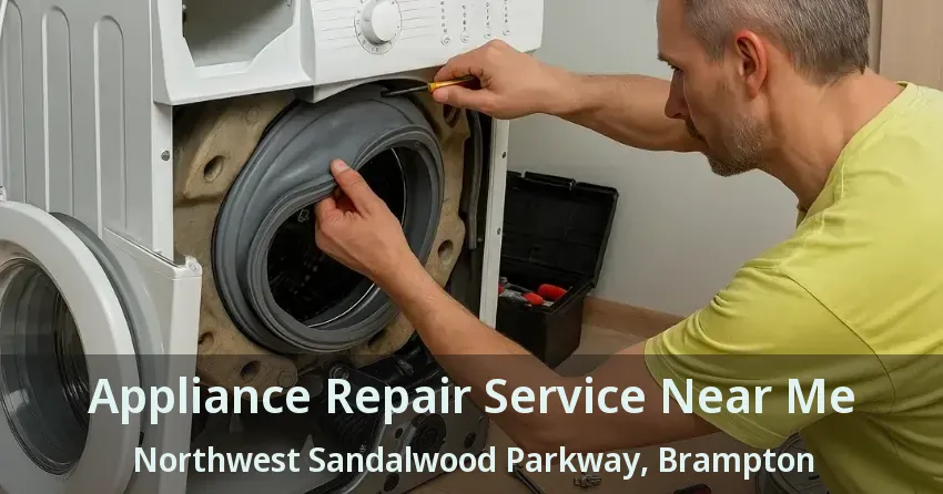 Appliance Repair Service Near Me Northwest Sandalwood Parkway, Brampton - ON