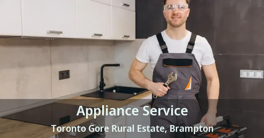 Appliance Service Toronto Gore Rural Estate, Brampton - ON