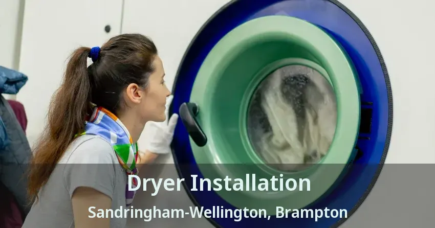 Dryer Installation Sandringham-Wellington, Brampton - ON