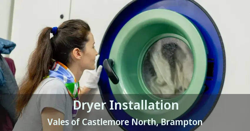 Dryer Installation Vales of Castlemore North, Brampton - ON
