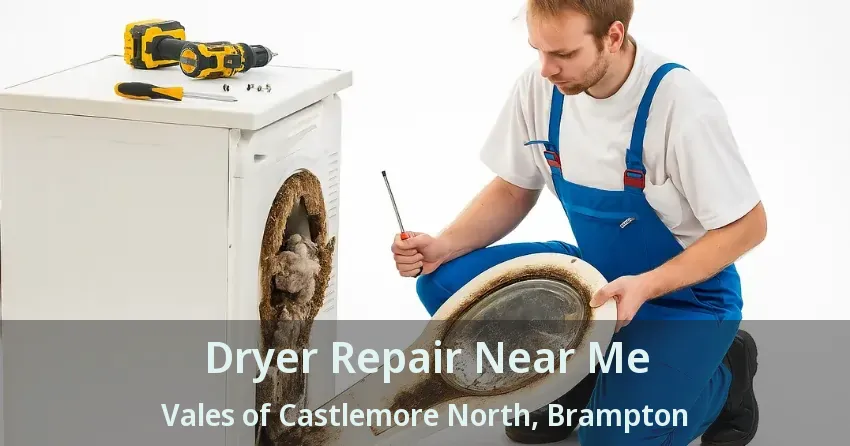Dryer Repair Near Me Vales of Castlemore North, Brampton - ON