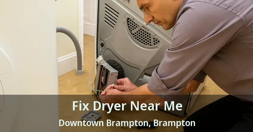 Fix Dryer Near Me Downtown Brampton, Brampton - ON