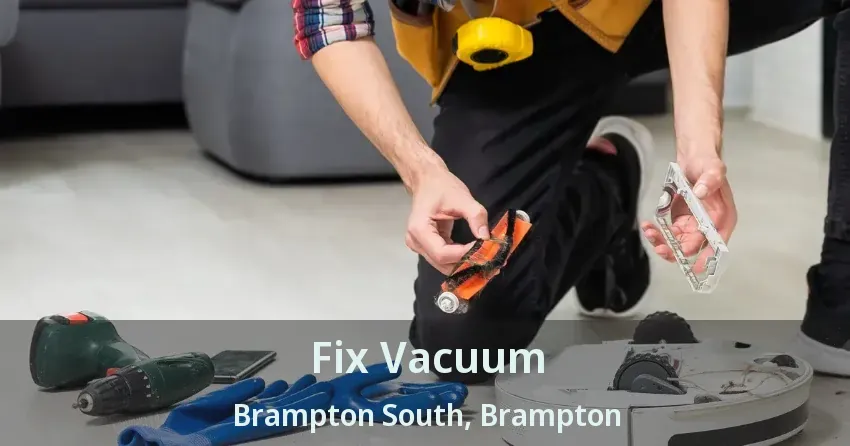 Fix Vacuum Brampton South, Brampton - ON