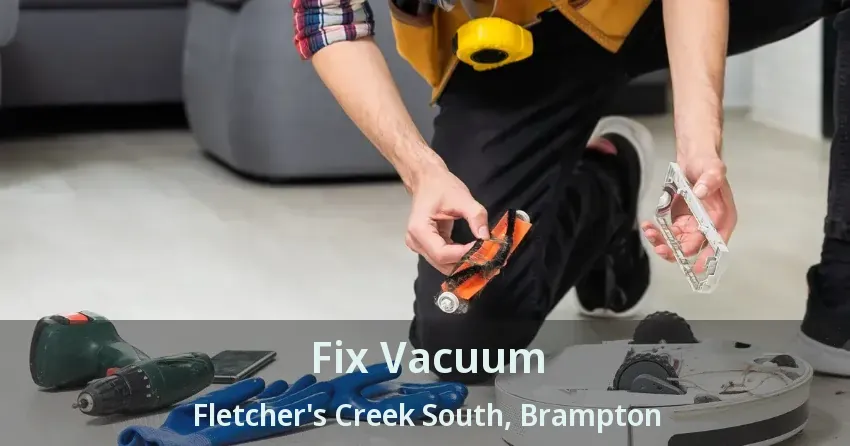 Fix Vacuum Fletcher's Creek South, Brampton - ON