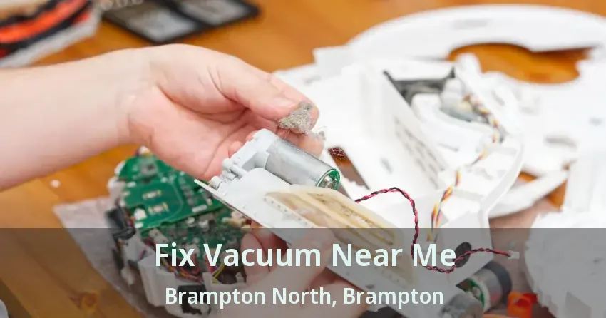 Fix Vacuum Near Me Brampton North, Brampton - ON