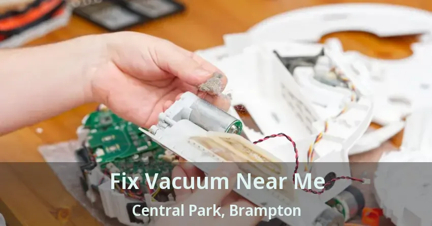 Fix Vacuum Near Me Central Park, Brampton - ON