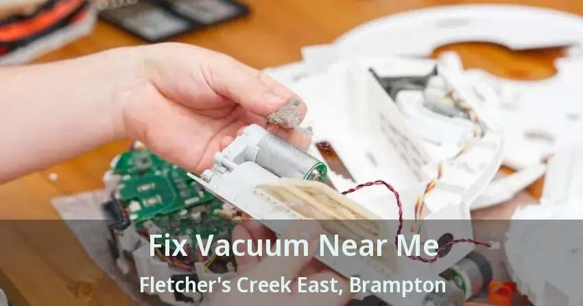Fix Vacuum Near Me Fletcher's Creek East, Brampton - ON