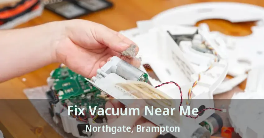 Fix Vacuum Near Me Northgate, Brampton - ON