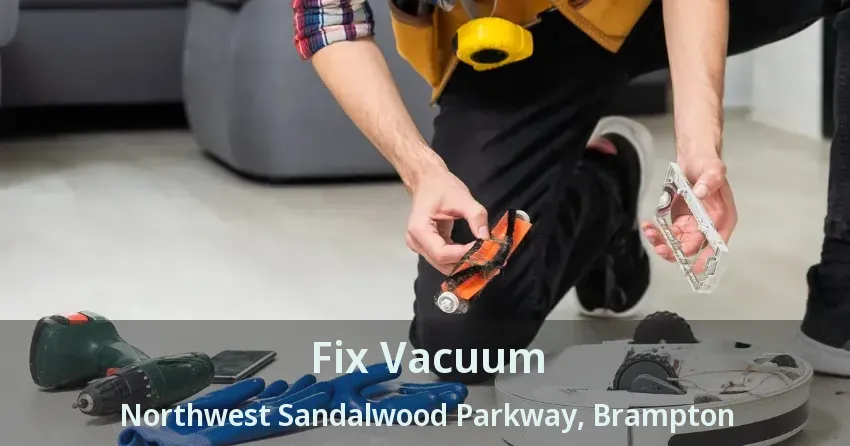 Fix Vacuum Northwest Sandalwood Parkway, Brampton - ON