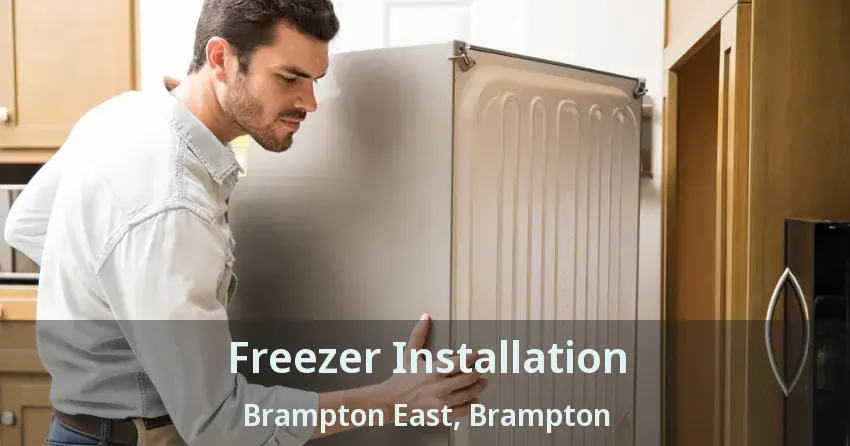 Freezer Installation Brampton East, Brampton - ON