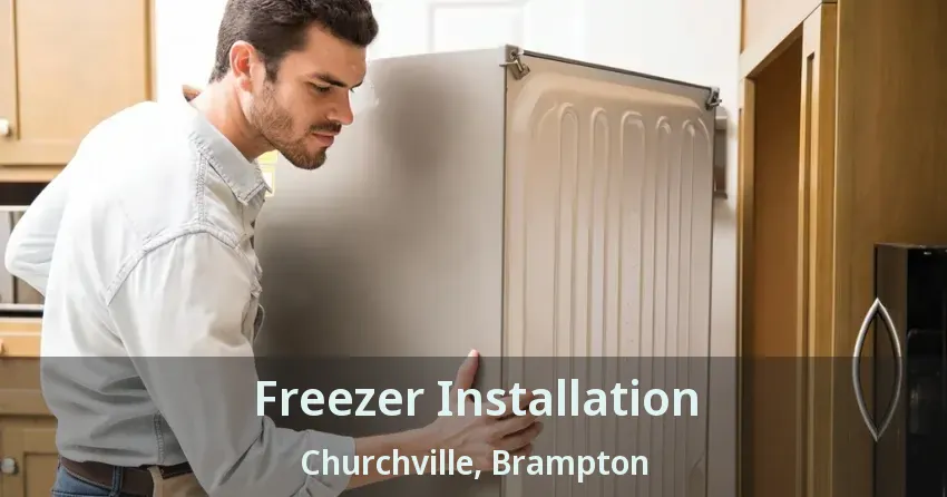 Freezer Installation Churchville, Brampton - ON