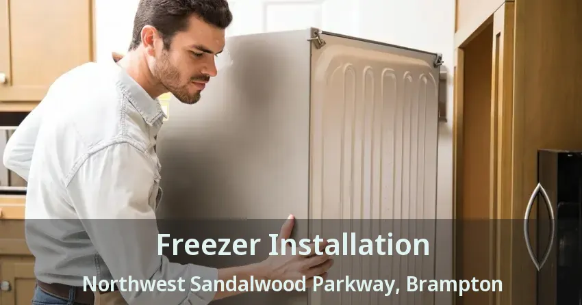 Freezer Installation Northwest Sandalwood Parkway, Brampton - ON