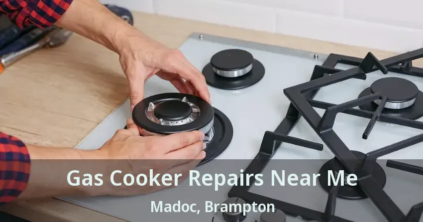 Gas Cooker Repairs Near Me Madoc, Brampton - ON