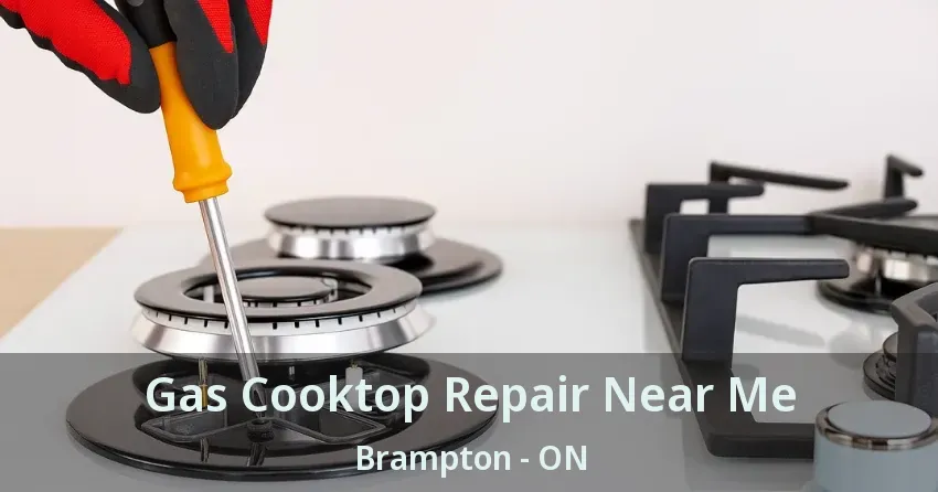 Gas Cooktop Repair Near Me Brampton - ON