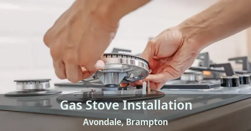 Gas Stove Installation Avondale, Brampton - ON