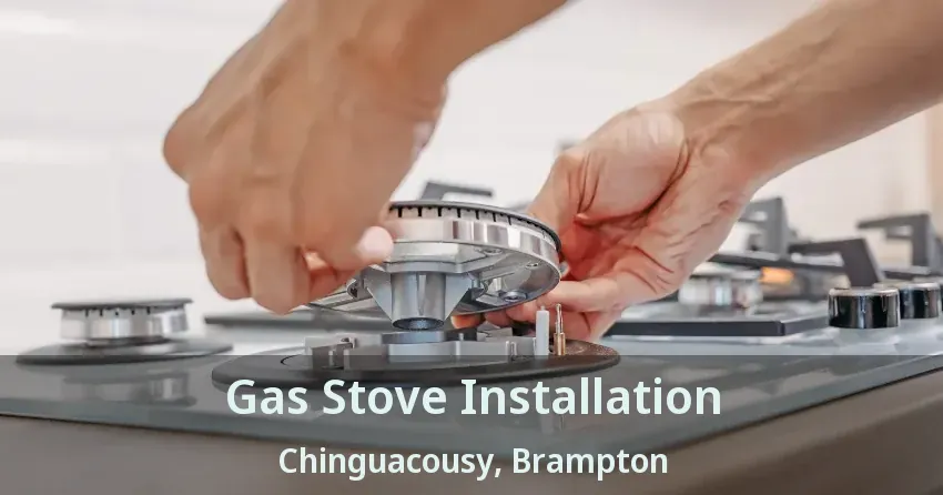 Gas Stove Installation Chinguacousy, Brampton - ON