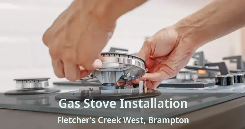 Gas Stove Installation Fletcher's Creek West, Brampton - ON