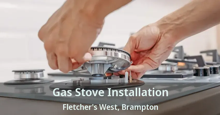 Gas Stove Installation Fletcher's West, Brampton - ON