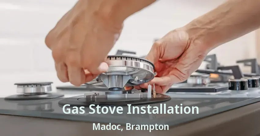 Gas Stove Installation Madoc, Brampton - ON