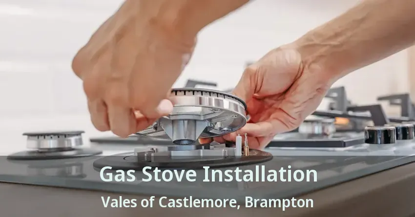 Gas Stove Installation Vales of Castlemore, Brampton - ON