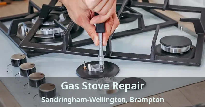Gas Stove Repair Sandringham-Wellington, Brampton - ON