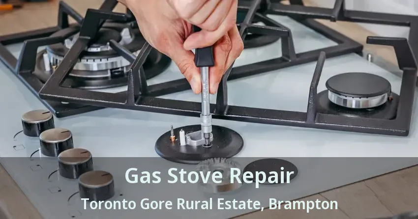 Gas Stove Repair Toronto Gore Rural Estate, Brampton - ON