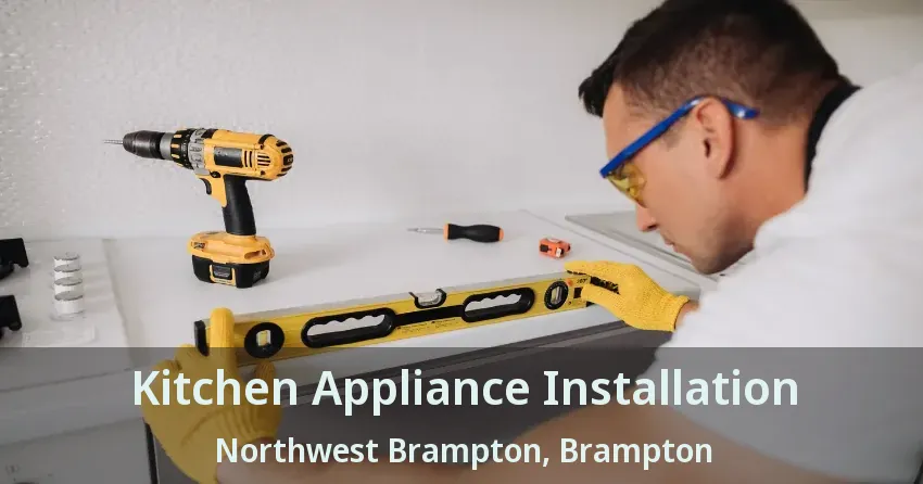 Kitchen Appliance Installation Northwest Brampton, Brampton - ON