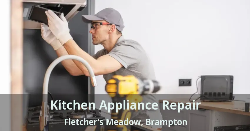 Kitchen Appliance Repair Fletcher's Meadow, Brampton - ON