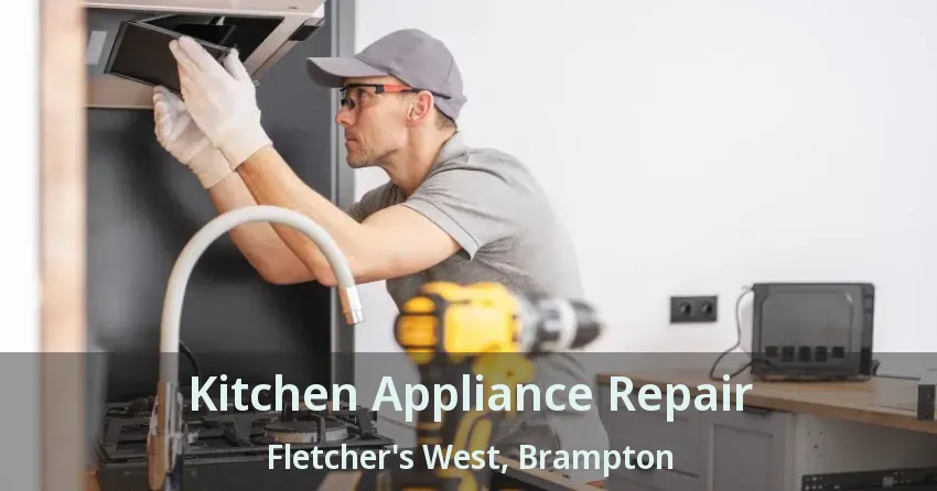 Kitchen Appliance Repair Fletcher's West, Brampton - ON