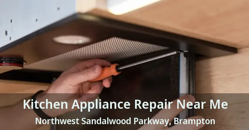 Kitchen Appliance Repair Near Me Northwest Sandalwood Parkway, Brampton - ON