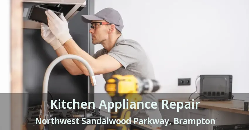 Kitchen Appliance Repair Northwest Sandalwood Parkway, Brampton - ON