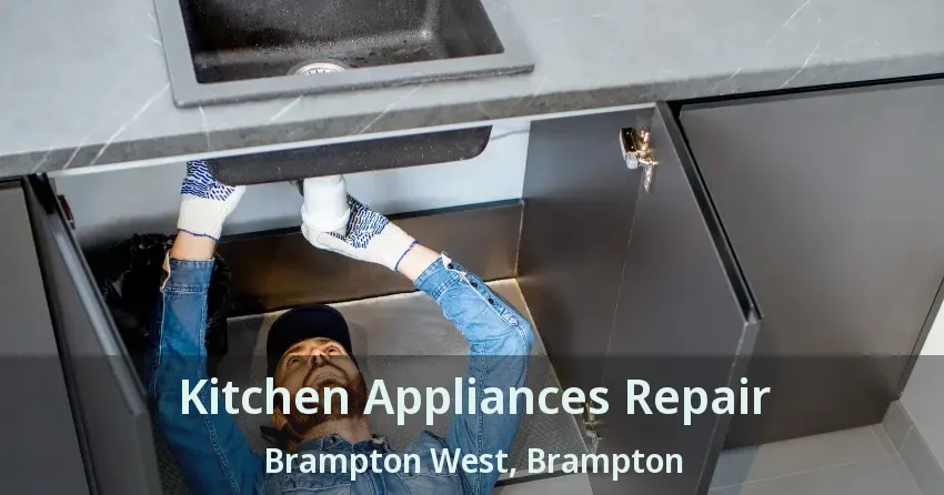 Kitchen Appliances Repair Brampton West, Brampton - ON