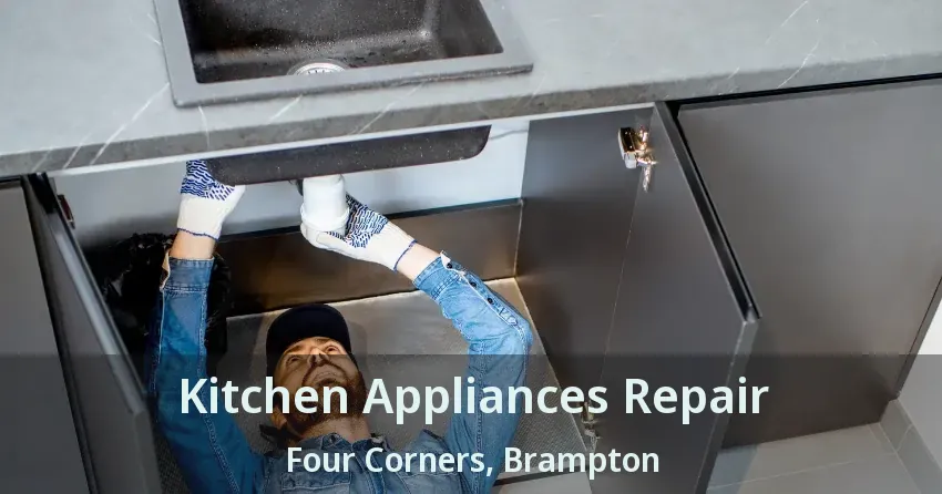 Kitchen Appliances Repair Four Corners, Brampton - ON