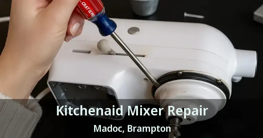 Kitchenaid Mixer Repair Madoc, Brampton - ON