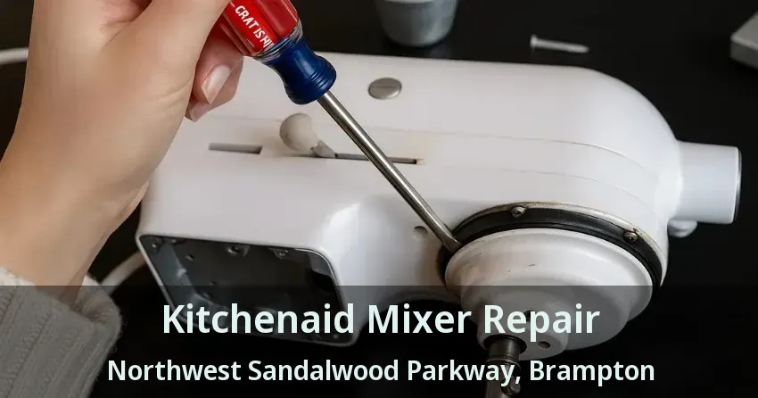 Kitchenaid Mixer Repair Northwest Sandalwood Parkway, Brampton - ON