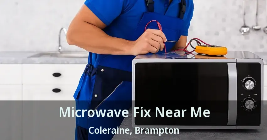 Microwave Fix Near Me Coleraine, Brampton - ON