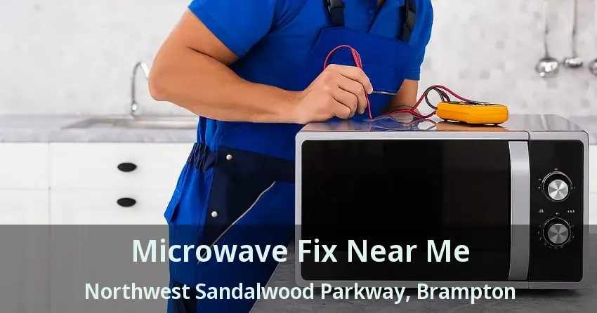 Microwave Fix Near Me Northwest Sandalwood Parkway, Brampton - ON