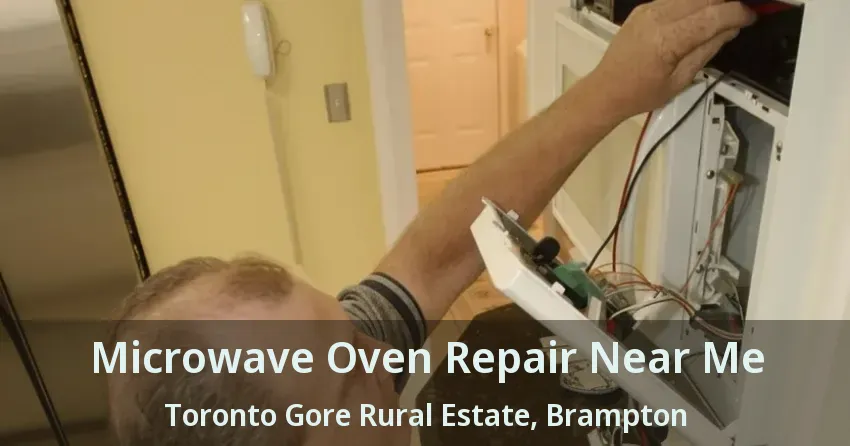 Microwave Oven Repair Near Me Toronto Gore Rural Estate, Brampton - ON