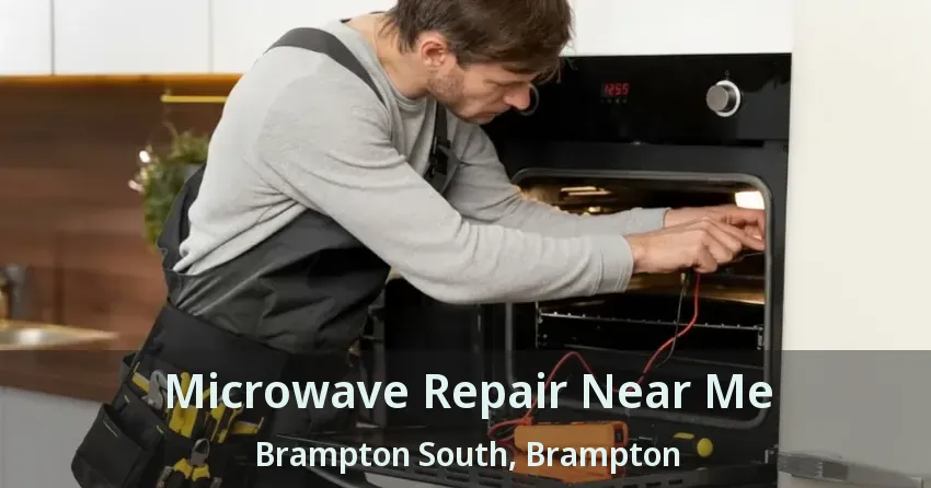 Microwave Repair Near Me Brampton South, Brampton - ON