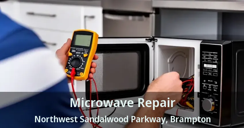 Microwave Repair Northwest Sandalwood Parkway, Brampton - ON
