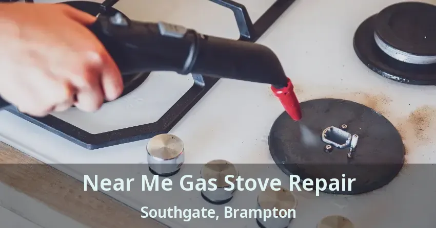 Near Me Gas Stove Repair Southgate, Brampton - ON