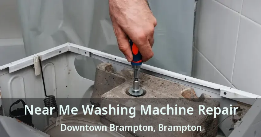 Near Me Washing Machine Repair Downtown Brampton, Brampton - ON